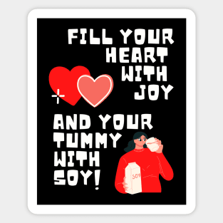 Fill Your Heart With Joy and Your Tummy With Soy! Sticker